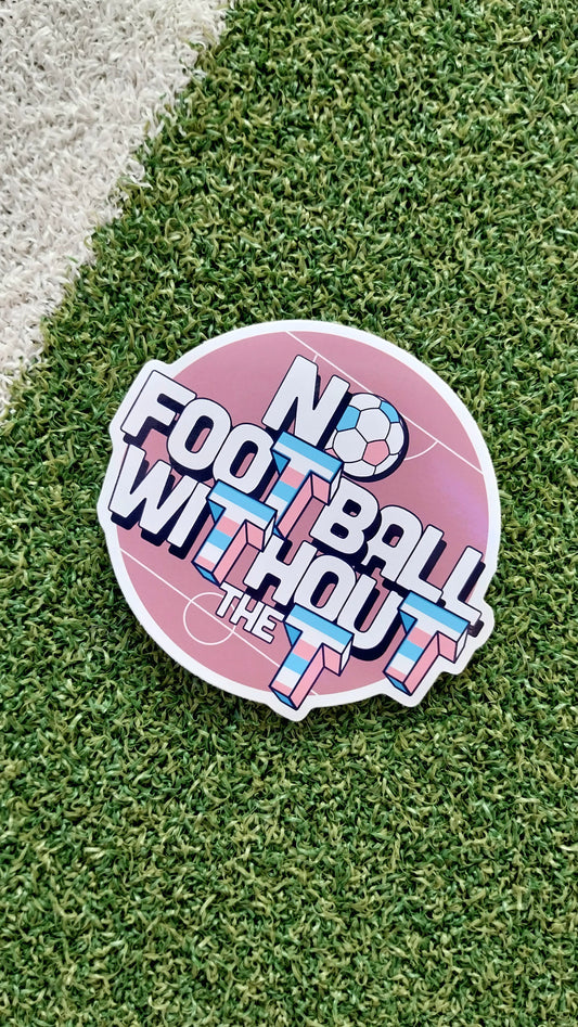 'NO FOOTBALL WITHOUT THE T' Sticker