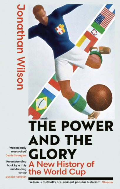 The Power and the Glory : A New History of the World Cup