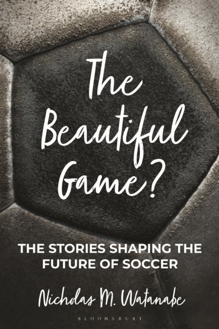 The Beautiful Game? : The Stories Shaping the Future of Soccer