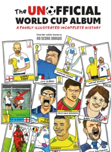 The Unofficial World Cup Album : A Poorly Illustrated Incomplete History
