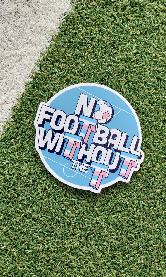 'NO FOOTBALL WITHOUT THE T' Sticker