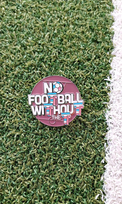 'NO FOOTBALL WITHOUT THE T' Pin Badge