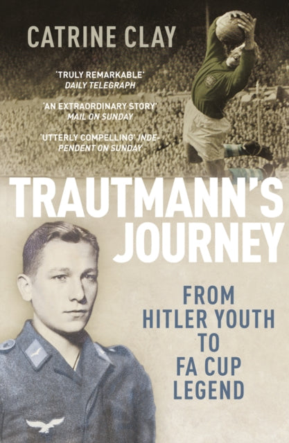 Trautmann's Journey : From Hitler Youth to FA Cup Legend