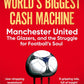 The World's Biggest Cash Machine : Manchester United, the Glazers, and the Struggle for Football's Soul