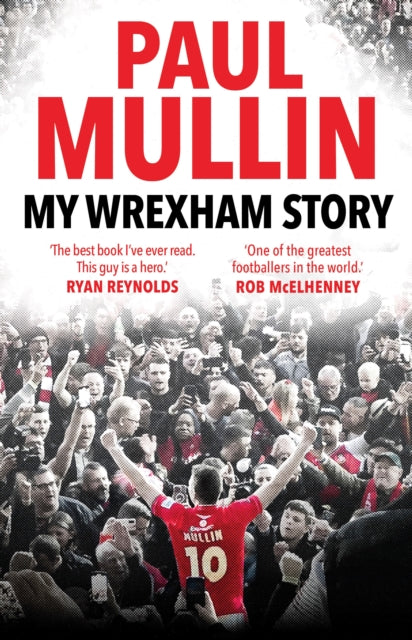 My Wrexham Story : The Inspirational Autobiography From The Beloved Football Hero