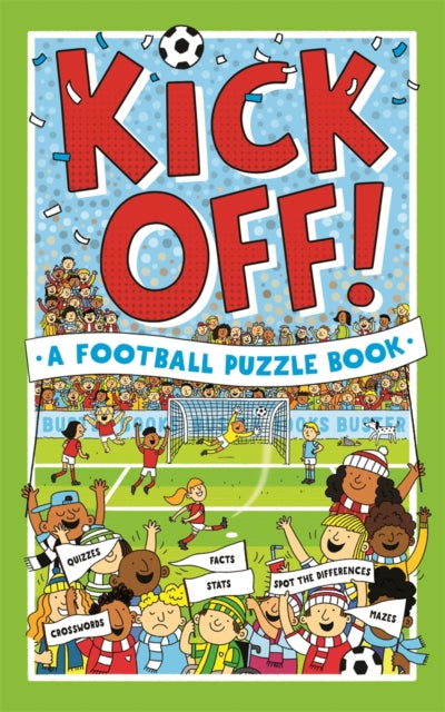 Kick Off! A Football Puzzle Book : Quizzes, Crosswords, Stats and Facts to Tackle