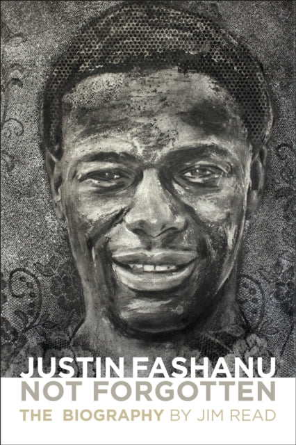 Justin Fashanu. Not Forgotten. : The Biography