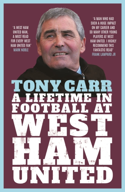 Tony Carr : A Lifetime in Football at West Ham United
