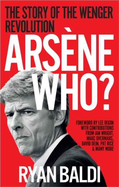 Arsene Who? : The Story of the Wenger Revolution