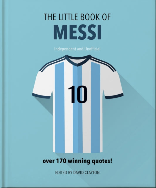 The Little Book of Messi : Over 170 Winning Quotes!