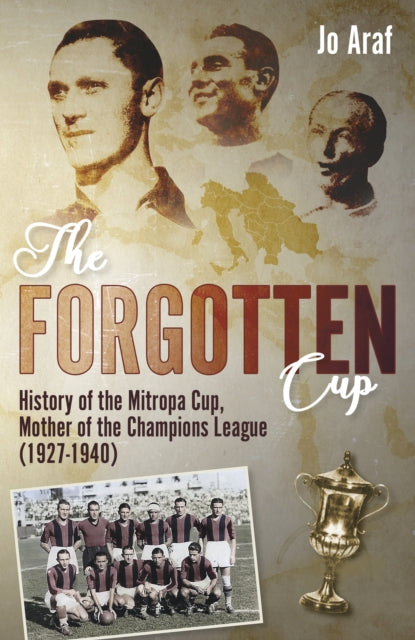 The Forgotten Cup : History of the Mitropa Cup, Mother of the Champions League (1927-1940)