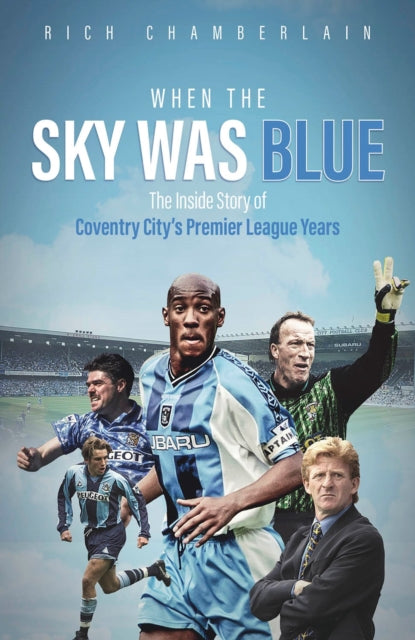 When The Sky Was Blue : The Inside Story of Coventry City's Premier League Years