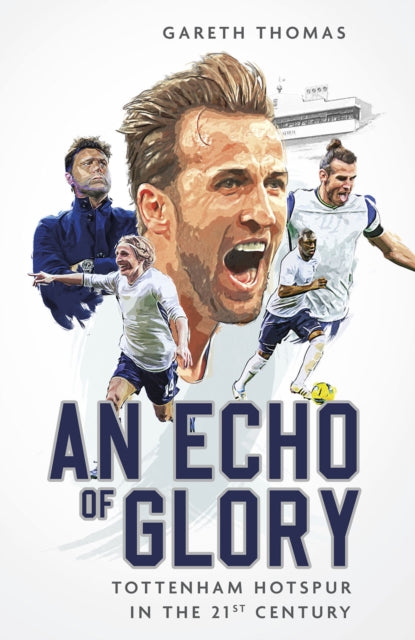 An Echo of Glory : Tottenham Hotspur in the 21st Century