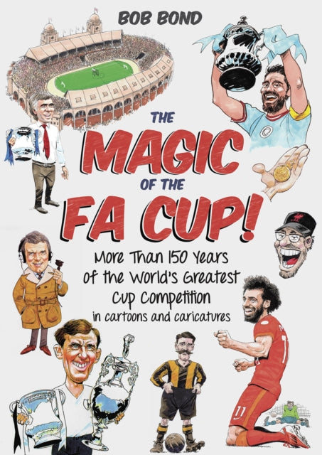 The Magic of the FA Cup! : More Than 150 Years of the World's Greatest Cup Competition