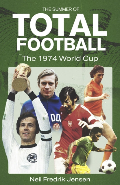 The Summer of Total Football : The 1974 World Cup