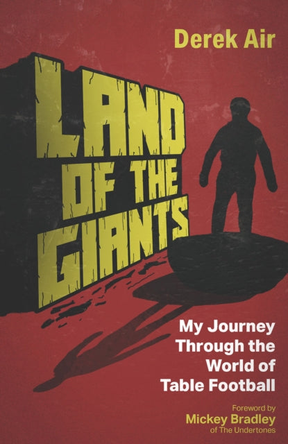 Land of the Giants : My Journey Through the World of Table Football