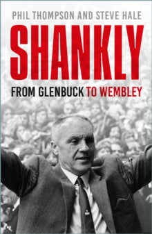 Shankly : From Glenbuck To Wembley