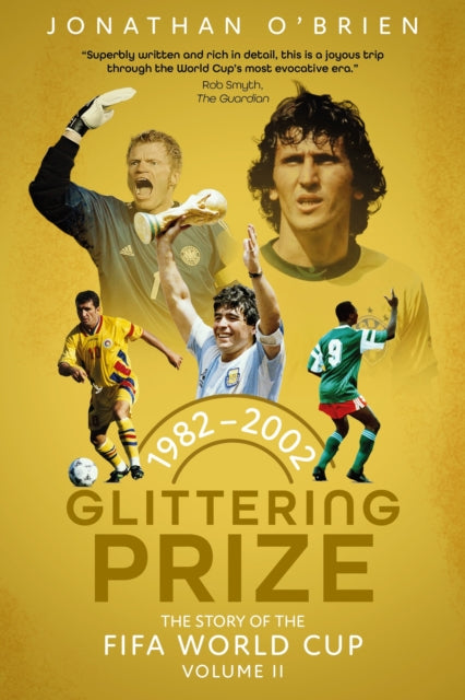 Glittering Prize : The Story of The FIFA World Cup Volume II, 1982-2002