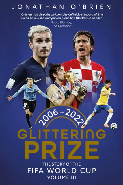 Glittering Prize : The Story of The FIFA World Cup Volume III, 2006-2022