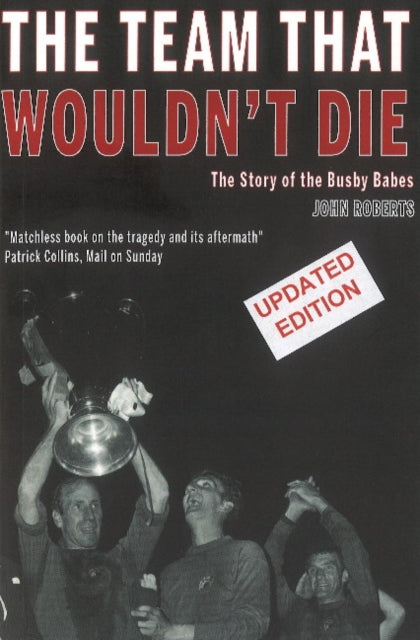 The Team That Wouldn't Die : The Story of the Busby Babes