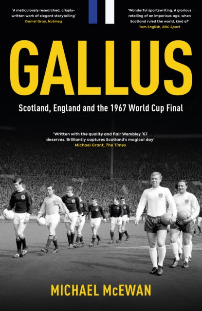 Gallus : Scotland, England and the 1967 World Cup Final