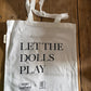 Let the Dolls Play Tote Bag