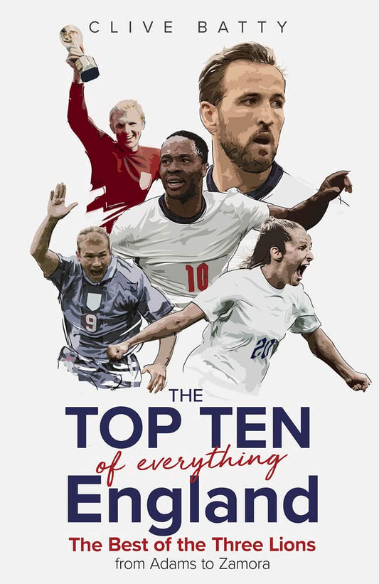 Top Ten of Everything England : The Best of the Three Lions from Adams to Zamora