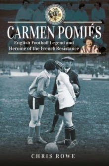 Carmen Pomies : Football Legend and Heroine of the French Resistance