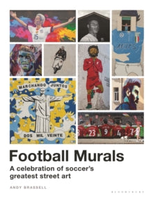 Football Murals : A Celebration of Soccer's Greatest Street Art
