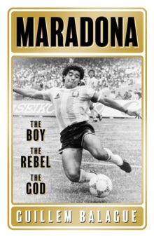 Maradona: The Boy, the Rebel, The God