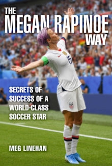 Secrets of Success : Insights from Megan Rapinoe's World-Class Soccer Career