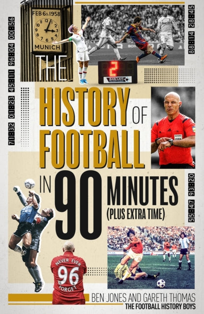 The History of Football in 90 Minutes : (Plus Extra-Time)