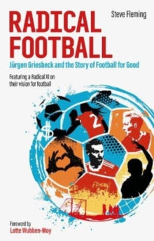 Radical Football: Jurgen Griesbeck and the Story of Football for Good