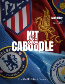 Kit and Caboodle : Football's Shirt Stories