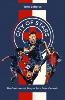 City of Stars : The Controversial Story of Paris Saint-Germain