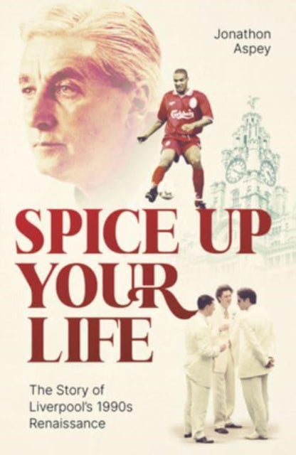 Spice Up Your Life : Liverpool, the Nineties and Roy Evans
