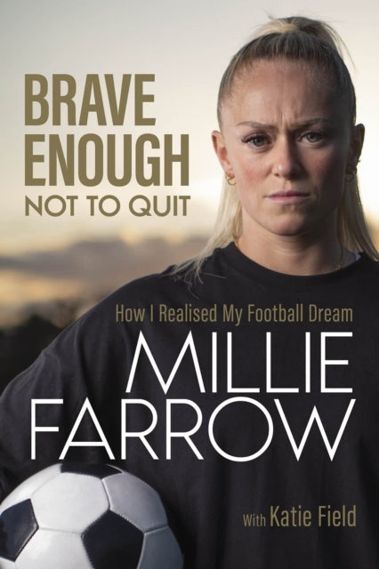 Brave Enough Not to Quit:  How I Realised My Football Dream