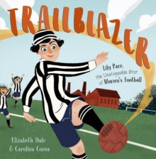 Trailblazer-Lily Parr The Unstoppable Star Of Women's Football