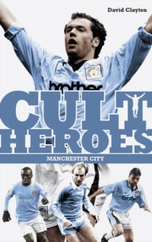 Manchester City Cult Heroes: City's Greatest Icons