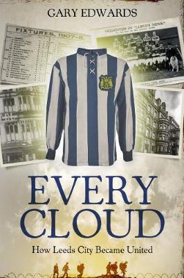 Every Cloud: How Leeds City Became United